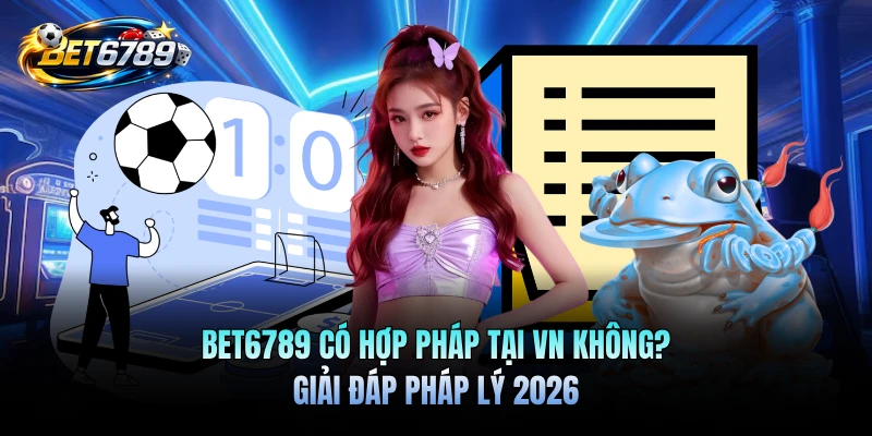 BET6789 có hợp pháp tại vn không