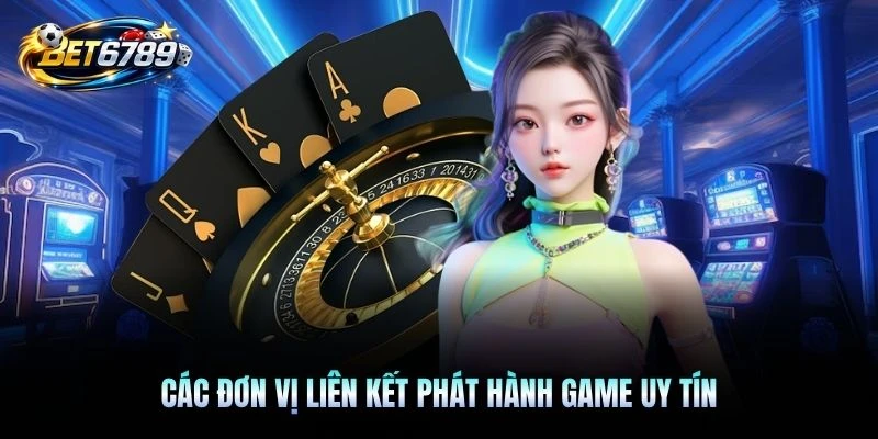 Các đơn vị liên kết phát hành game uy tín
