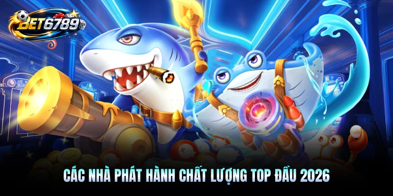 Các nhà phát hành chất lượng top đầu 2026