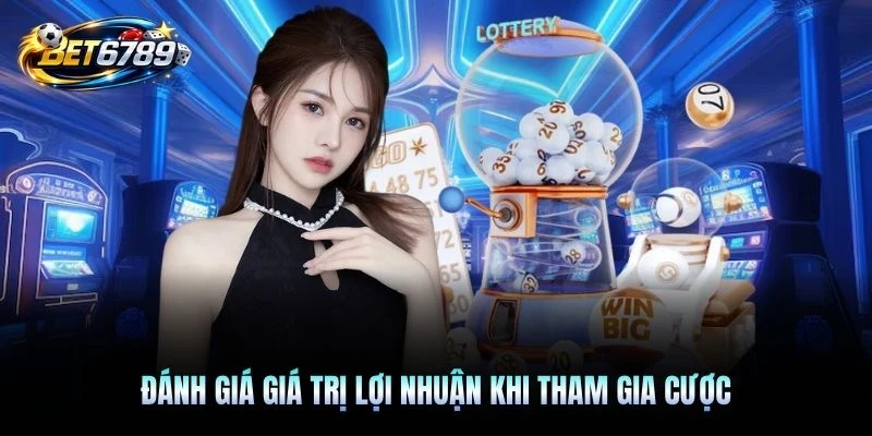 Đánh giá giá trị lợi nhuận khi tham gia cược