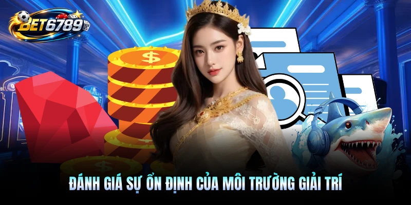 Đánh giá sự ổn định của môi trường giải trí