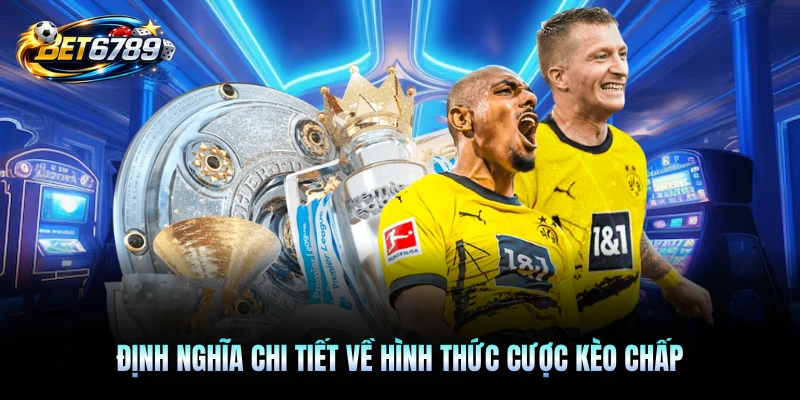 Định nghĩa chi tiết về hình thức cược kèo chấp