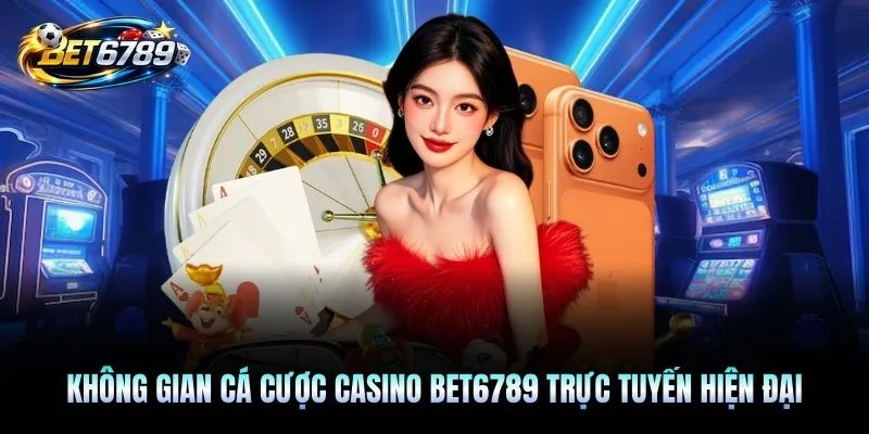 Không gian cá cược casino BET6789 trực tuyến hiện đại