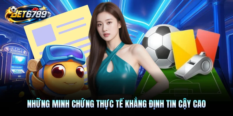 Những minh chứng thực tế khẳng định tin cậy cao