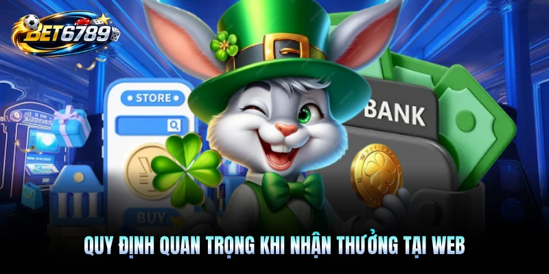 Quy định quan trọng khi nhận thưởng tại web