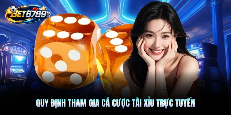 Quy định tham gia cá cược tài xỉu trực tuyến