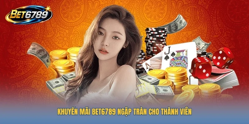 Khuyến mãi BET6789 ngập tràn cho thành viên