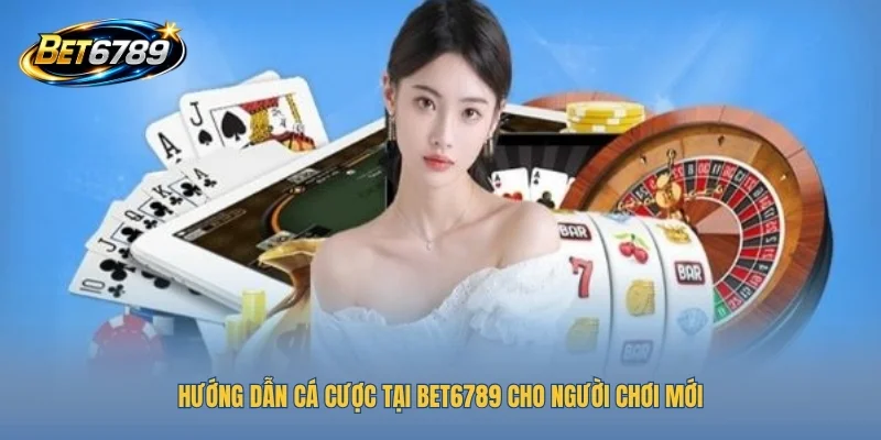 Hướng dẫn cá cược tại BET6789 cho người chơi mới