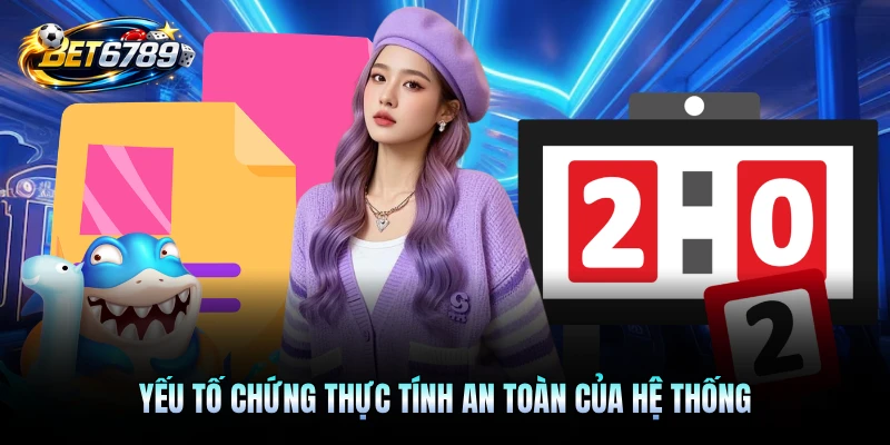 Yếu tố chứng thực tính an toàn của hệ thống